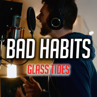 Bad Habits - GLASS TIDES