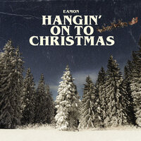 Hangin' On To Christmas - Eamon