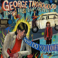 House Of Blue Lights - George Thorogood, The Destroyers
