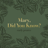 Mary, Did You Know? - Carly Pearce