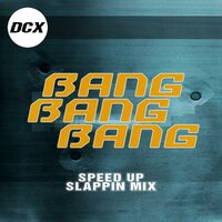 Bang Bang Bang - DCX