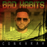 Bad Habits - Conkarah