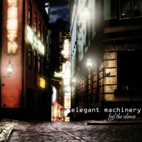 Feel The Silence - Elegant Machinery