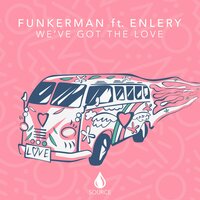 We've Got The Love - Funkerman, Enlery
