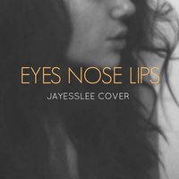 Eyes Nose Lips - Jayesslee