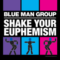 Shake Your Euphemism - Blue Man Group