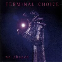 No Chance - Terminal Choice