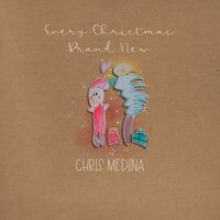 Every Christmas Brand New - Chris Medina
