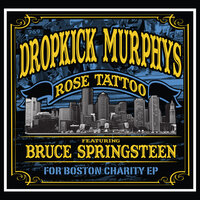 Rose Tattoo - Dropkick Murphys, Bruce Springsteen