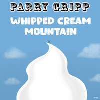 Whipped Cream Mountain - Parry Gripp