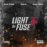 Light the Fuse - Bun B, Paul Wall, Slim Thug
