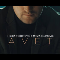 Avet - Milica Todorovic, Mirza Selimovic