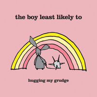 Hugging My Grudge - The Boy Least Likely To