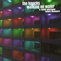 Walking On Water - The Knocks, Totally Enormous Extinct Dinosaurs