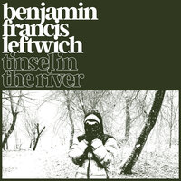 Tinsel In The River - Benjamin Francis Leftwich