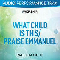 What Child Is This/Praise Emmanuel - Paul Baloche