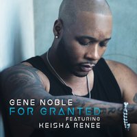 For Granted - Gene Noble, Keisha Renee