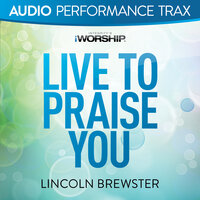 Live to Praise You - Lincoln Brewster