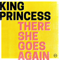 There She Goes Again - King Princess