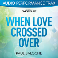 When Love Crossed Over - Paul Baloche