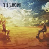 All This Time - The Beta Machine