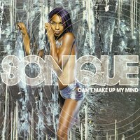 Can't Make Up My Mind - Sonique