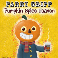 Pumpkin Spice Heaven - Parry Gripp