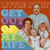Get Out Of My Life - Little Hurt