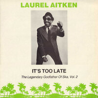 It's Too Late - Laurel Aitken