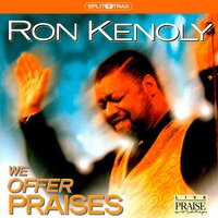 We Offer Praises - Ron Kenoly