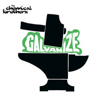 Galvanize - The Chemical Brothers, Tom Rowlands, Ed Simons
