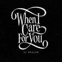 When I Care for You - JJ Heller