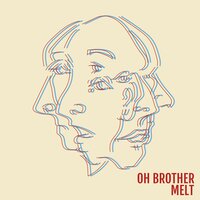Oh Brother - Melt