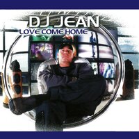Love Come Home - DJ Jean