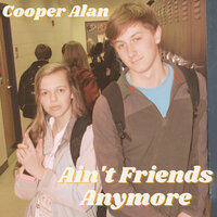 Ain't Friends Anymore - Cooper Alan