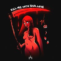 Kill Me With Your Love - One True God