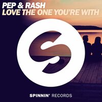 Love The One You're With - Pep & Rash