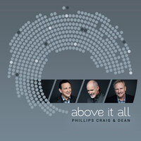 High Above It All - Phillips, Craig & Dean, Randy Phillips, Shawn Craig