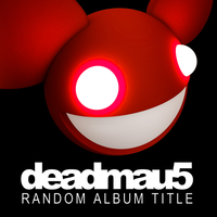 Sometimes Things Get, Whatever - deadmau5