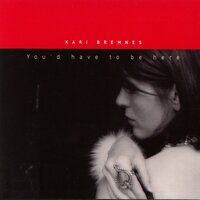 You'd Have to Be Here - Kari Bremnes