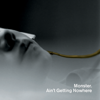 Ain't Getting Nowhere - Monster