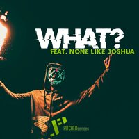 What? - PITCHEDsenses, None Like Joshua