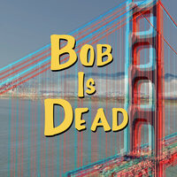 Bob Is Dead - Rucka Rucka Ali