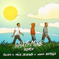 What's Mine - Ridgio, Mark Battles, Mick Jenkins