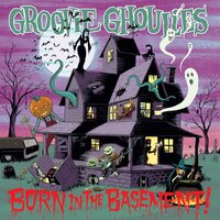 Born In The Basement - Groovie Ghoulies