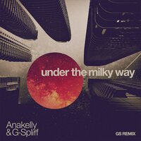 Under the Milky Way - Anakelly, G-Spliff