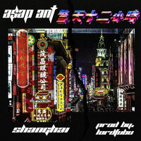 Shanghai - A$AP Ant