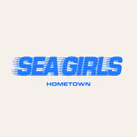 Hometown - Sea Girls