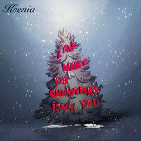 All I want for Christmas isn't you - KSENIA