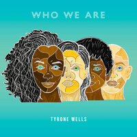 Who We Are - Tyrone Wells